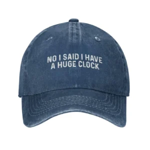 No I Said I Have A Huge Clock Baseball Caps Cotton High Quality Cap Men Women Hat Trucker Snapback Dad Hats